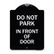 Signmission Do Not Park in Front of Door Heavy-Gauge Aluminum Architectural Sign, 24" x 18", BW-1824-24145 A-DES-BW-1824-24145 - alternate 1